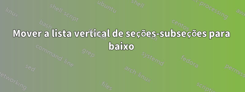 Mover a lista vertical de seções-subseções para baixo