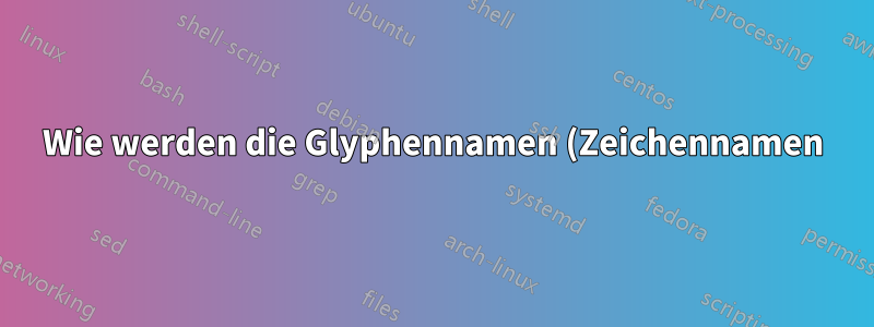 Wie werden die Glyphennamen (Zeichennamen) in PDF-Dateien bestimmt?