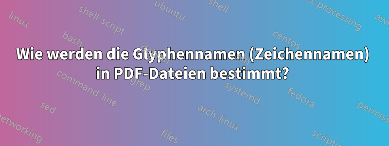 Wie werden die Glyphennamen (Zeichennamen) in PDF-Dateien bestimmt?
