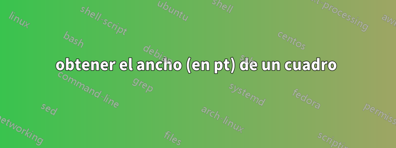 obtener el ancho (en pt) de un cuadro