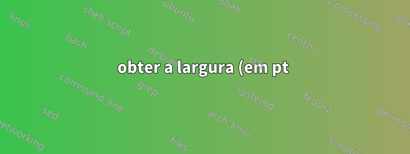 obter a largura (em pt) de uma caixa