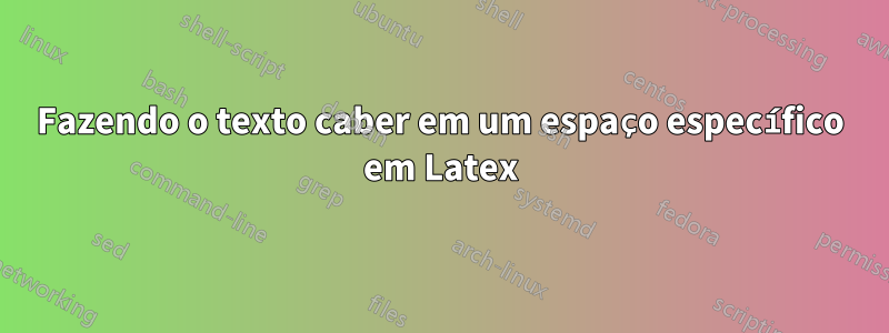 Fazendo o texto caber em um espaço específico em Latex