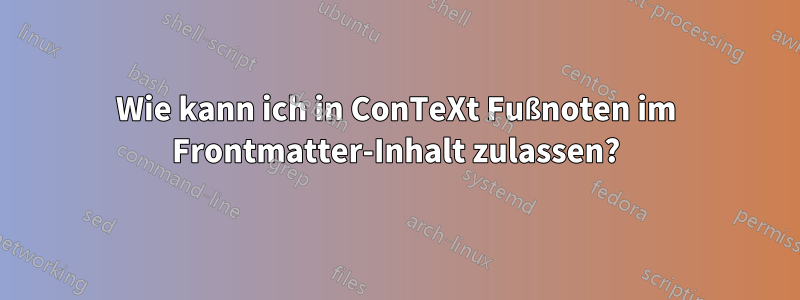 Wie kann ich in ConTeXt Fußnoten im Frontmatter-Inhalt zulassen?