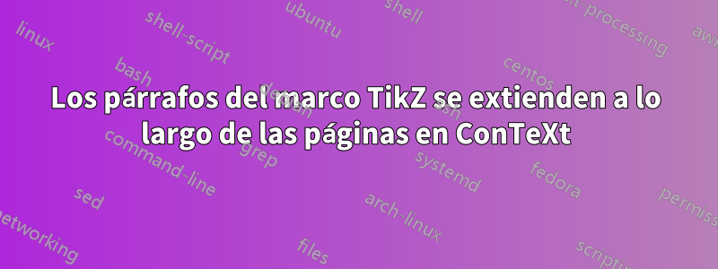 Los párrafos del marco TikZ se extienden a lo largo de las páginas en ConTeXt