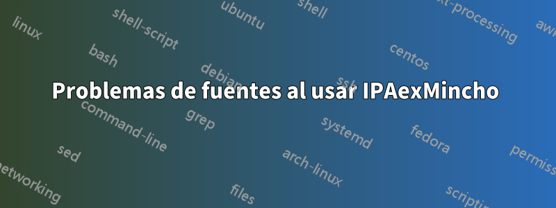 Problemas de fuentes al usar IPAexMincho