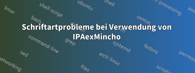 Schriftartprobleme bei Verwendung von IPAexMincho