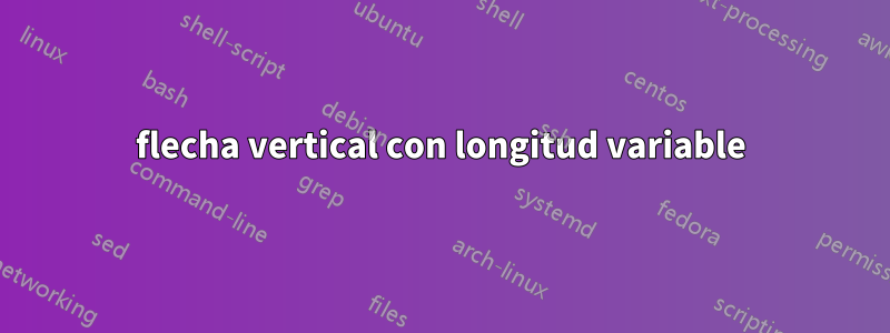 flecha vertical con longitud variable