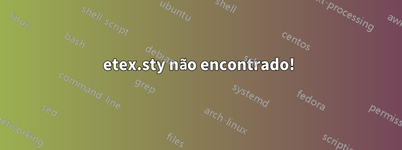 etex.sty não encontrado!
