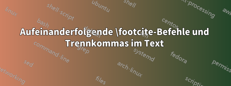Aufeinanderfolgende \footcite-Befehle und Trennkommas im Text