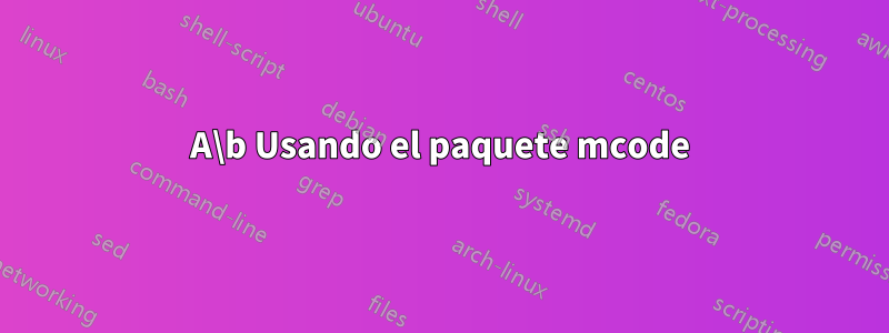 A\b Usando el paquete mcode