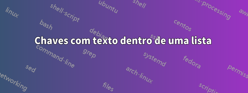 Chaves com texto dentro de uma lista