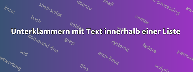 Unterklammern mit Text innerhalb einer Liste