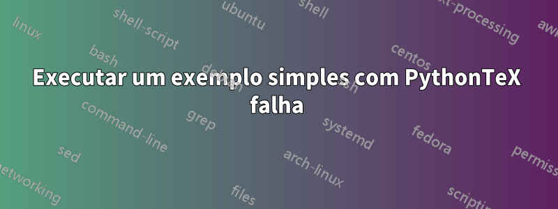 Executar um exemplo simples com PythonTeX falha
