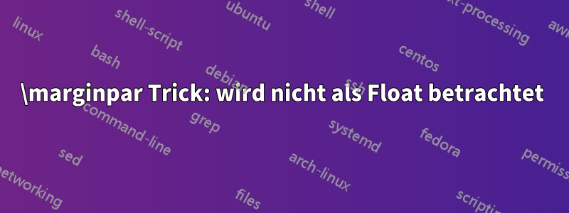 \marginpar Trick: wird nicht als Float betrachtet