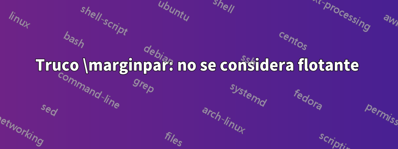 Truco \marginpar: no se considera flotante