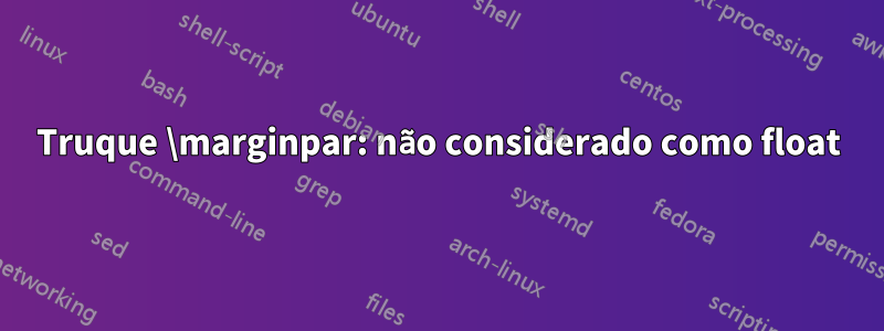 Truque \marginpar: não considerado como float