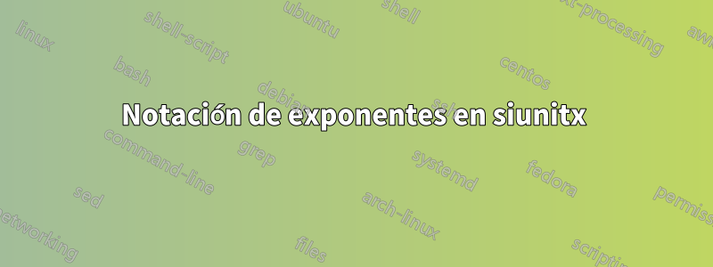 Notación de exponentes en siunitx
