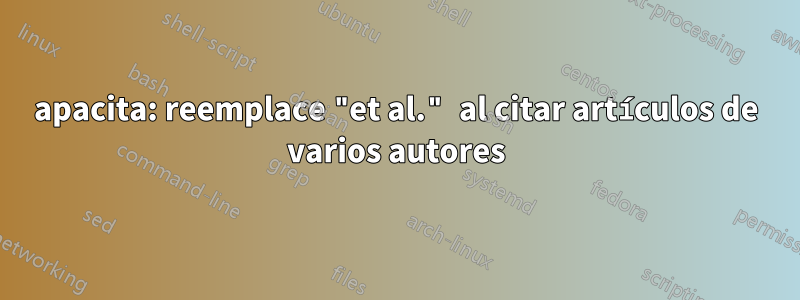 apacita: reemplace "et al." al citar artículos de varios autores