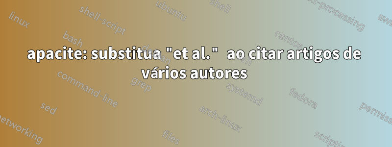 apacite: substitua "et al." ao citar artigos de vários autores