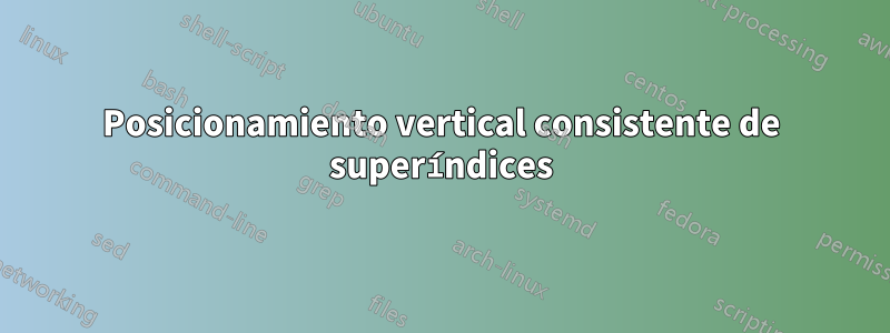 Posicionamiento vertical consistente de superíndices