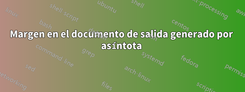 Margen en el documento de salida generado por asíntota