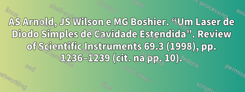 AS Arnold, JS Wilson e MG Boshier. “Um Laser de Diodo Simples de Cavidade Estendida”. Review of Scientific Instruments 69.3 (1998), pp. 1236–1239 (cit. na pp. 10).
