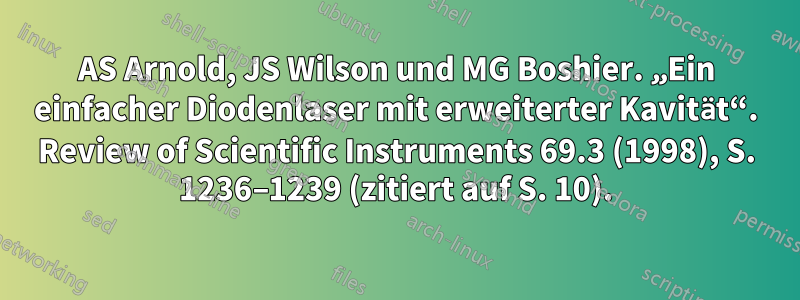 AS Arnold, JS Wilson und MG Boshier. „Ein einfacher Diodenlaser mit erweiterter Kavität“. Review of Scientific Instruments 69.3 (1998), S. 1236–1239 (zitiert auf S. 10).