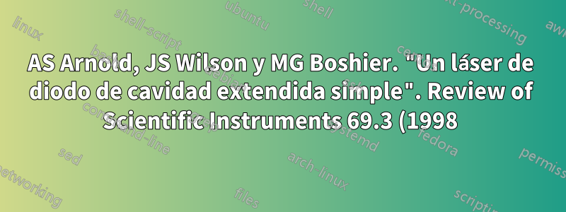 AS Arnold, JS Wilson y MG Boshier. "Un láser de diodo de cavidad extendida simple". Review of Scientific Instruments 69.3 (1998), págs. 1236-1239 (citado en pág. 10).
