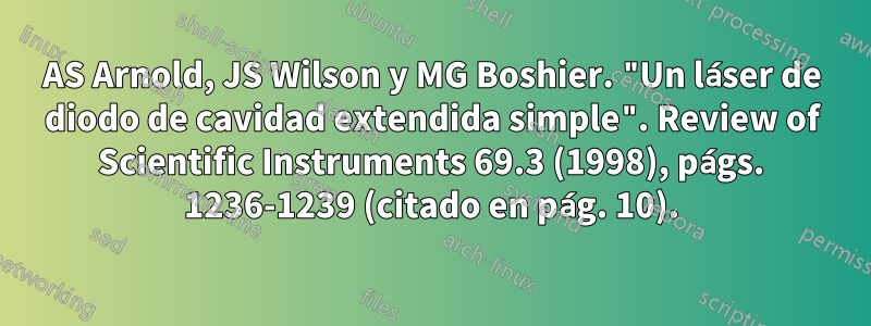 AS Arnold, JS Wilson y MG Boshier. "Un láser de diodo de cavidad extendida simple". Review of Scientific Instruments 69.3 (1998), págs. 1236-1239 (citado en pág. 10).