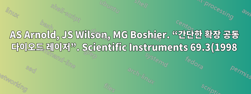 AS Arnold, JS Wilson, MG Boshier. “간단한 확장 공동 다이오드 레이저”. Scientific Instruments 69.3(1998), pp. 1236–1239(cit. on pp. 10) 검토.