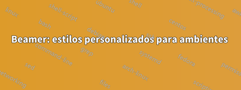 Beamer: estilos personalizados para ambientes