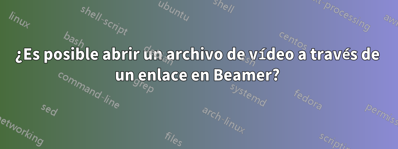 ¿Es posible abrir un archivo de vídeo a través de un enlace en Beamer?