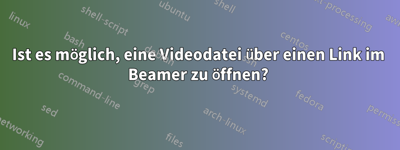 Ist es möglich, eine Videodatei über einen Link im Beamer zu öffnen?