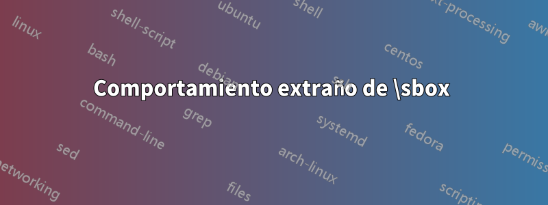 Comportamiento extraño de \sbox