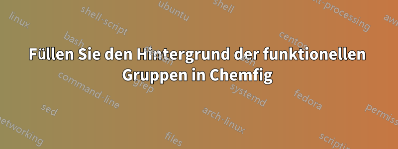 Füllen Sie den Hintergrund der funktionellen Gruppen in Chemfig