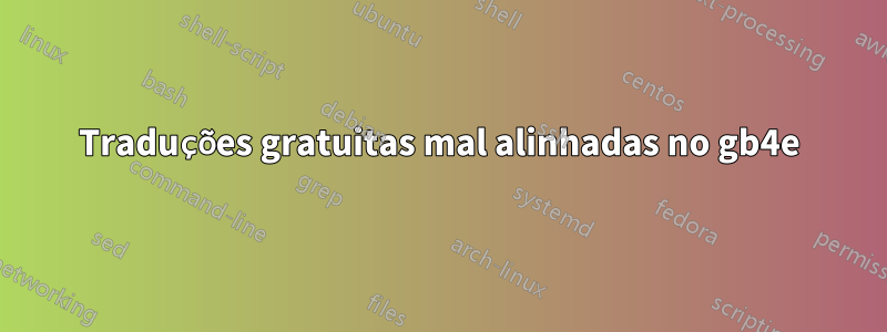 Traduções gratuitas mal alinhadas no gb4e