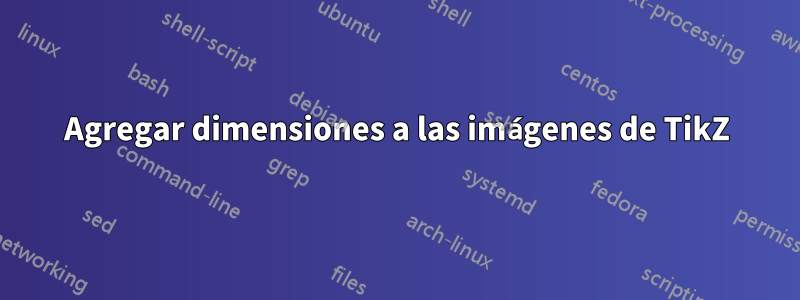 Agregar dimensiones a las imágenes de TikZ