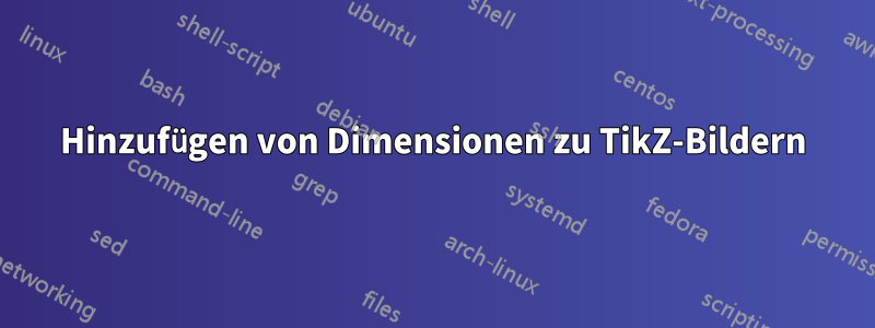 Hinzufügen von Dimensionen zu TikZ-Bildern