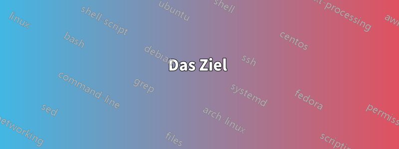 Das Ziel