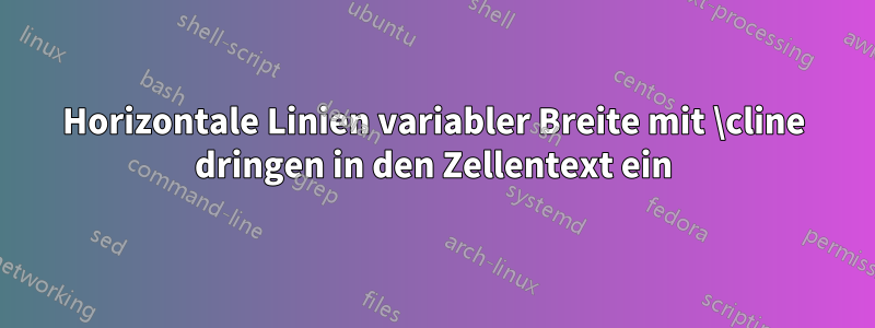 Horizontale Linien variabler Breite mit \cline dringen in den Zellentext ein