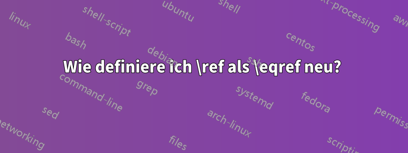Wie definiere ich \ref als \eqref neu?