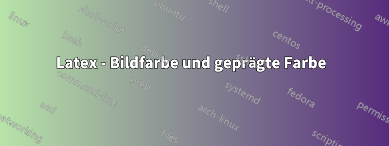Latex - Bildfarbe und geprägte Farbe 