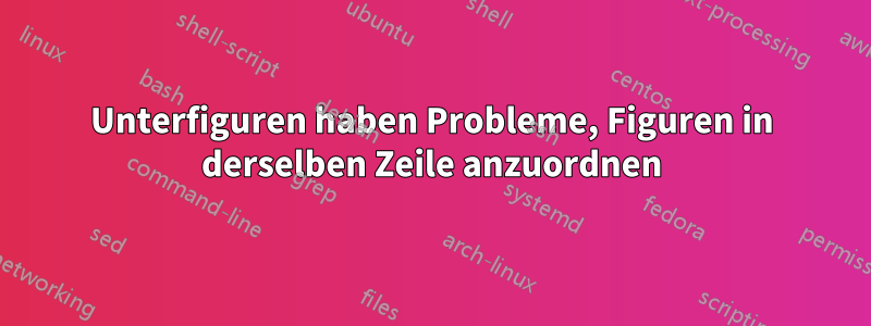 Unterfiguren haben Probleme, Figuren in derselben Zeile anzuordnen