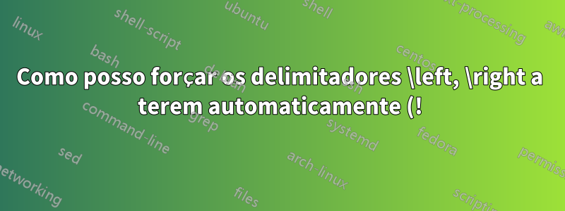 Como posso forçar os delimitadores \left, \right a terem automaticamente (!) o mesmo tamanho, apesar das quebras de linha?