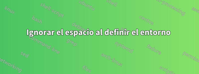 Ignorar el espacio al definir el entorno