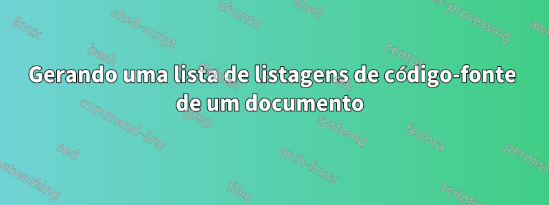 Gerando uma lista de listagens de código-fonte de um documento 