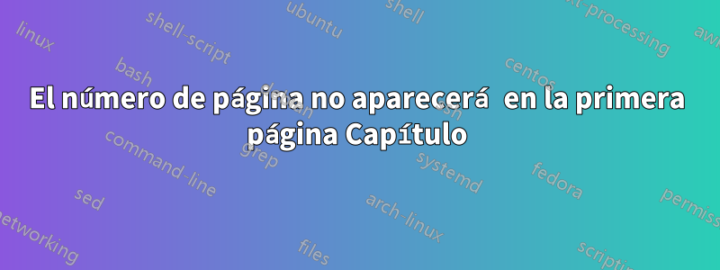El número de página no aparecerá en la primera página Capítulo