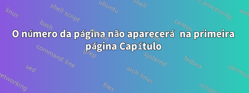 O número da página não aparecerá na primeira página Capítulo