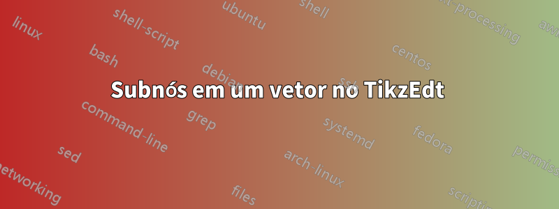 Subnós em um vetor no TikzEdt