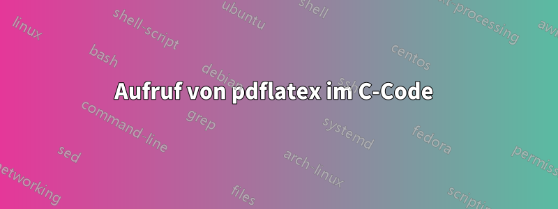 Aufruf von pdflatex im C-Code 